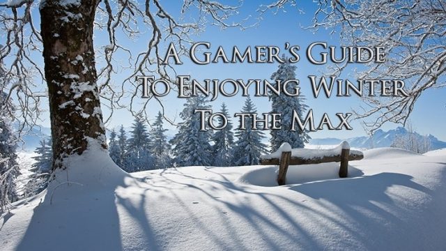 A Gamer’s Guide to Enjoying Winter to the Max
