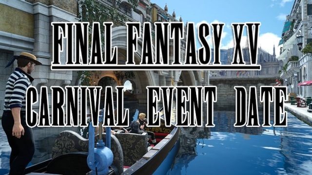 Final Fantasy XV Carnival Event Begins Later This Month, Game Sales Hit 6 Million