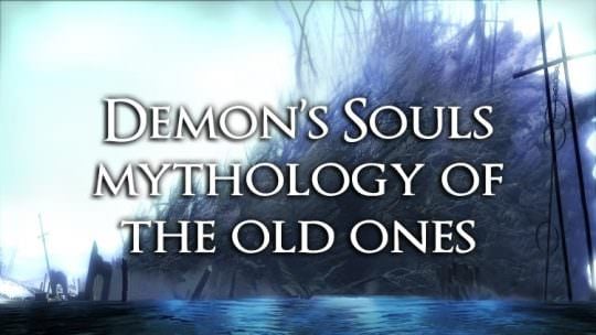 Demon’s Souls: Mythology of the Old One