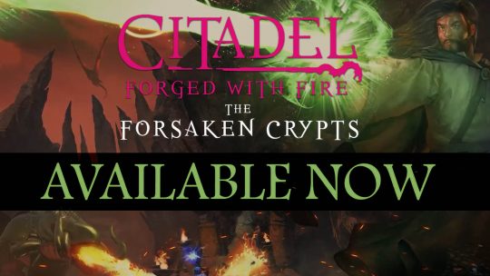Citadel: Forged With Fire “The Forsaken Crypt” Expansion Live!