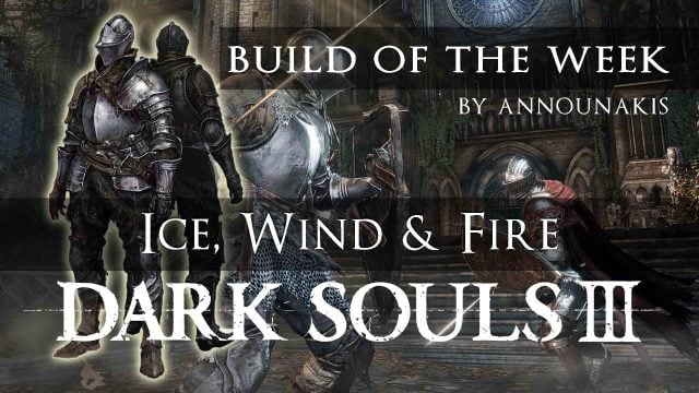 Dark Souls 3 Build Of The Week Ice Wind Fire Fextralife
