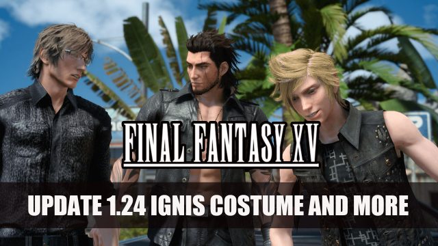 Final Fantasy XV 1.24 Update Releases Adding New Costumes for Ignis and More