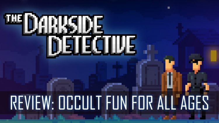 The Darkside Detective Review: Occult fun for All Ages