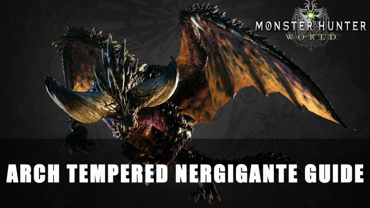 Monster Hunter World: Arch Tempered Nergigante Guide
