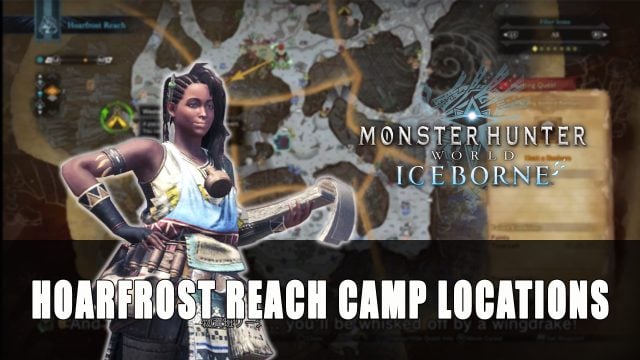 Monster Hunter World Iceborne Hoarfrost Reach Camp Locations Guide