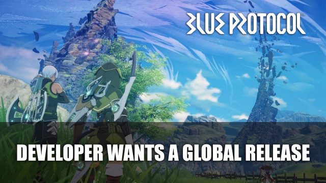 Blue Protocol Developer Wants A Global Release - Fextralife