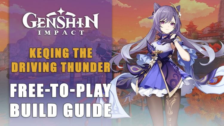 Genshin Impact Build: Keqing The Driving Thunder – Free To Play Guide