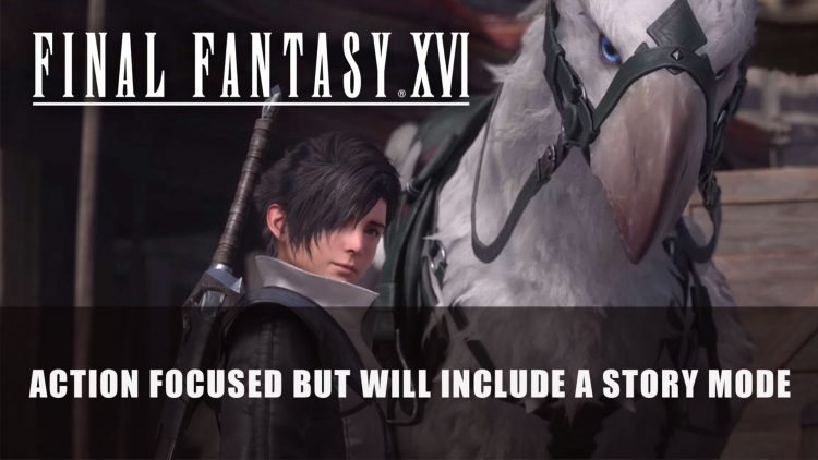 Final Fantasy XVI Producer Describes it as “Quite Action- Orientated” But Will Include Story Focused Mode