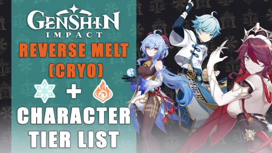 Genshin Impact Character Tier List: Reverse Melt (Cryo)