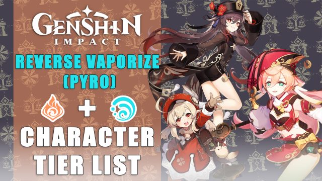 Genshin Impact Characters Tier Lists: Reverse Vaporize (Pyro)