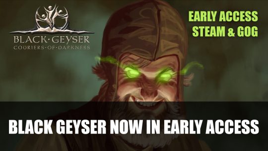 Black Geyser: Couriers of Darkness Has Now Entered Early Access