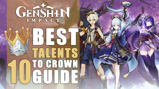 Genshin Impact: 10 Best Talents to Crown Guide
