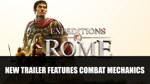 Expeditions Rome New Trailer Showcases Turn-based Combat Mechanics