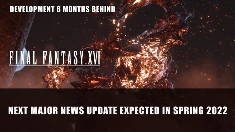 Final Fantasy XVI’s Next Major News Update Expected in Spring 2022; Development Delayed by Almost Half a Year