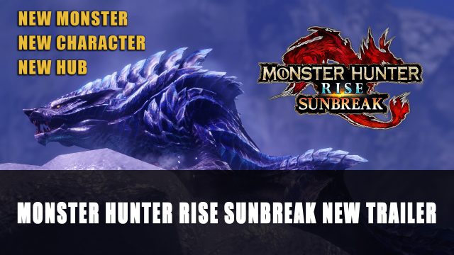 Monster Hunter Rise Sunbreak New Trailer Shows New Monster, Character and Hub