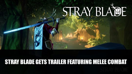 Stray Blade Gets Trailer Featuring Melee Combat