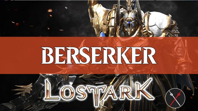 Lost Ark Berserker Guide: How To Build A Berserker