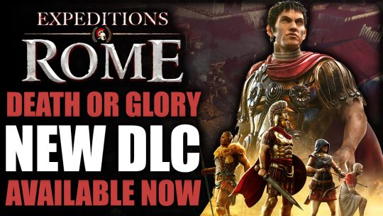 Expeditions: Rome Gets New Gladiator Themed DLC Death or Glory, Available Now