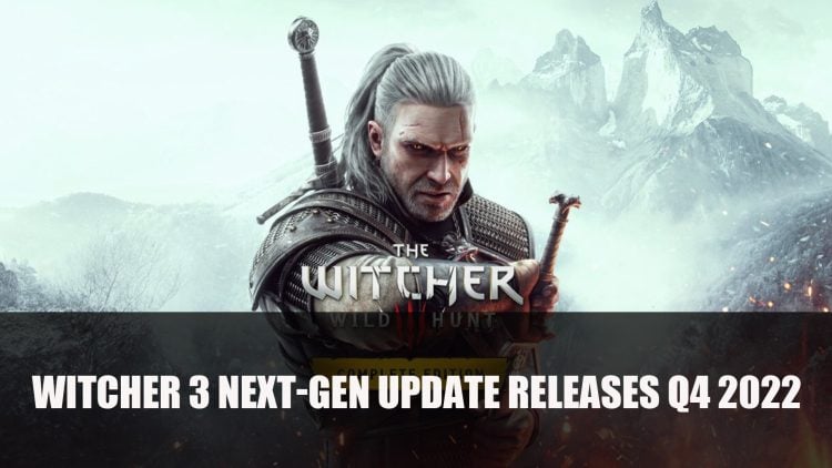 The Witcher 3: Wild Hunt Complete Edition Heads to PS5 and Xbox Series X|S in Q4 2022