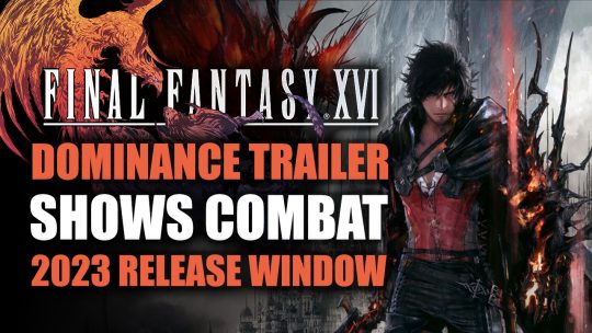 Final Fantasy XVI Showcases Latest Gameplay Trailer, Features Tons of Combat