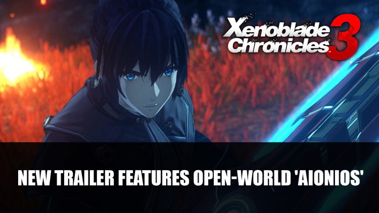 Xenoblade Chronicles 3 Gets New Trailer Featuring ‘Aionios’
