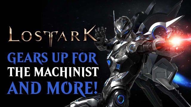 Lost Ark Gears Up for the Machinist and More