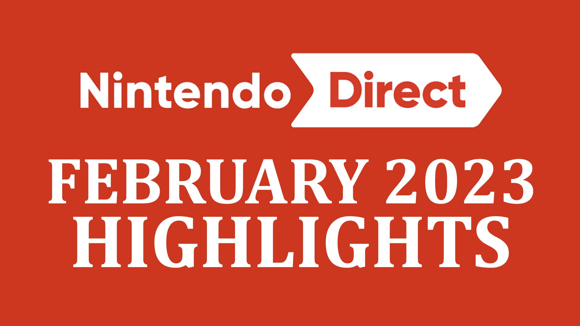 Nintendo Direct February 2023 - all the news you may have missed