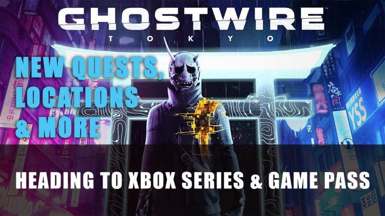 Ghostwire: Tokyo Heads to Xbox in April; New Quests and More for All Platforms