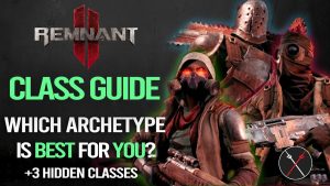 Remnant 2 Class Guide – Which is the BEST for YOU?