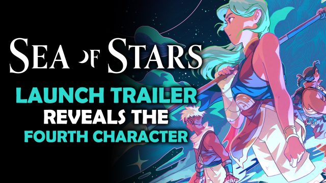 Sea of Stars Launch Trailer Reveals Fourth Character