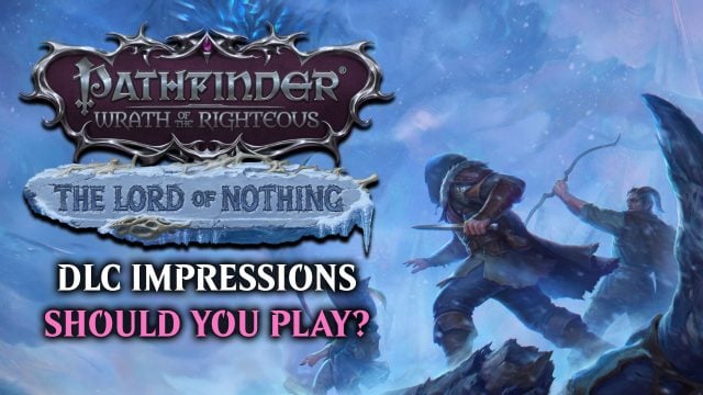 Lord of Nothing – Pathfinder: Wrath of the Righteous DLC Impressions