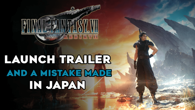 Final Fantasy VII Rebirth  Launch Trailer and a Mistake Made in Japan