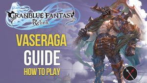 Granblue Fantasy Relink Vaseraga Build & Character Guide