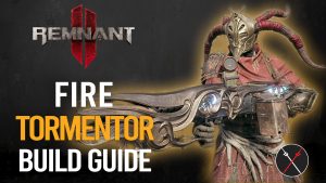 Remnant 2 Invoker Build – The Fire Tormentor